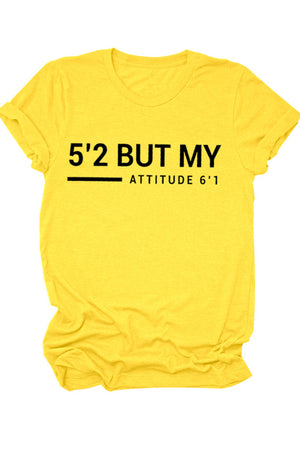 5'2 But My Attitude 6'1 Printed Shirt