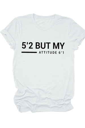 5'2 But My Attitude 6'1 Printed Shirt