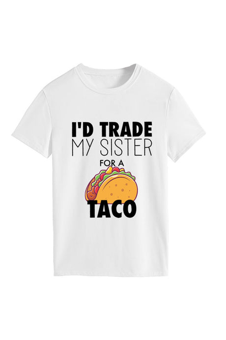 I'd Trade My Sister For A Taco T-shirt